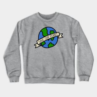 Save Our Planet Crewneck Sweatshirt